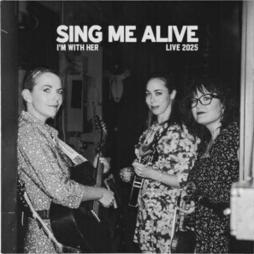 Sing Me Alive di I'm With Her - CD