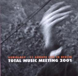 Total Music Meeting 2001: Audiology - 11 Groups Live In Berlin di Various - CD