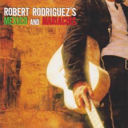 Robert Rodriguez's Mexico And Mariachis di Various - CD/DVD