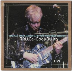 You Pay Your Money And You Take Your Chance... Live di Bruce Cockburn - CD