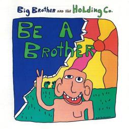 Be A Brother di Big Brother &amp; The Holding Company - CD
