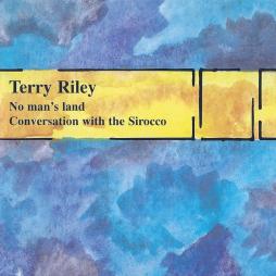 No Man's Land/ Conversation With The Sirocco di Terry Riley - CD