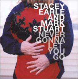 Never Gonna Let You Go di Stacey Earle And Mark Stuart - CD