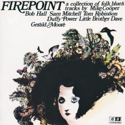 Firepoint (A Collection Of Folk Blues Tracks By Mike Cooper Bob Hall Sam Mitchell Tom Robinson Duffy Power Little Brother Dave Gerald Moore) di Various - CD