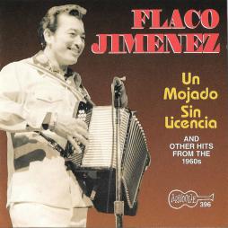 Un Mojado Sin Licencia (And Other Hits  From The 1960s) di Flaco Jimenez - CD