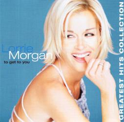 To Get To You: Greatest Hits Collection di Lorrie Morgan - CD