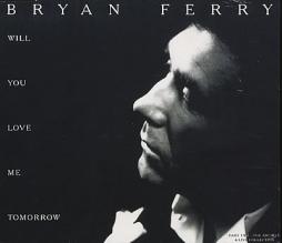 Will You Love Me Tomorrow di Bryan Ferry