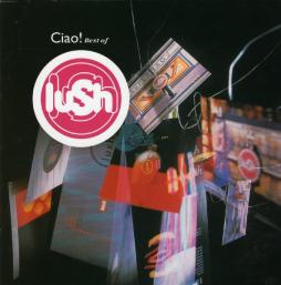 Ciao! Best Of Lush di Lush - CD