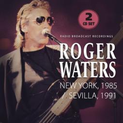 New York, 1985 / Sevilla, 1991 (Radio Broadcast Recordings) di Roger Waters - CD