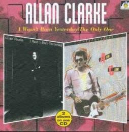 I Wasn't Born Yesterday / The Only One  di Allan Clarke - CD