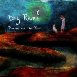 Prayin' For The Rain di Dry River - CD