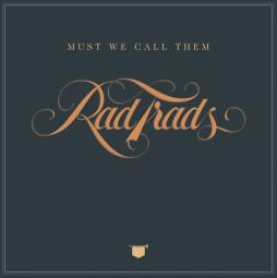 Must We Call Them Rad Trads di The Rad Trads  - CD