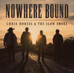 Nowhere Bound di Chris Horses & The Slow Smoke
