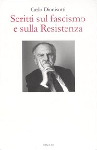 Scritti Sul Fascismo E Sulla Resistenza  di Dionisotti Carlo - libri