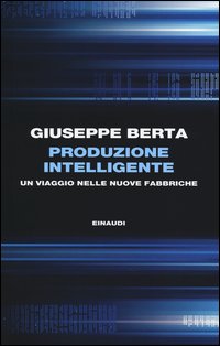 Produzione_Intelligente_Un_Viaggio_Nelle_Nuove_Fabbriche_-Berta_Giuseppe