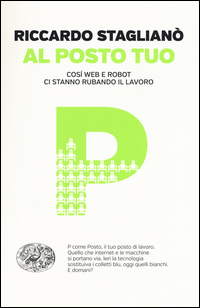 Al_Posto_Tuo_Cosi`_Web_E_Robot_Ci_Stanno_Rubando_Il_Lavoro_-Stagliano`_Riccardo__