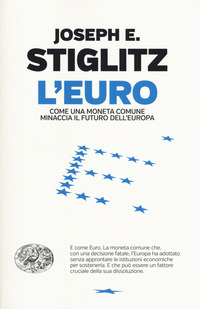 Euro_Come_Una_Moneta_Comune_Minaccia_Il_Futuro_Dell`europa_(l`)_-Stiglitz_Joseph_Eugene