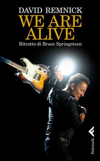 We_Are_Alive_Ritratto_Di_Bruce_Springsteen_-Remnick_David