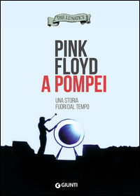 Pink_Floyd_A_Pompei_Una_Storia_Fuori_Dal_Tempo_-The_Lunatics