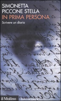 In Prima Persona. Scrivere Un Diario  di Piccone Stella Simonetta - libri