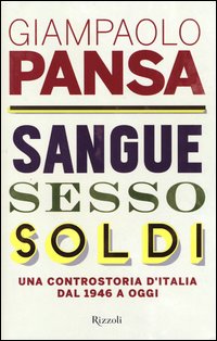 Sangue_Sesso_Soldi_Una_Controstoria_D`italia_Dal_1946_A_Oggi_-Pansa_Giampaolo