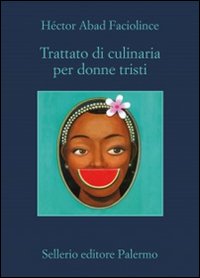 Trattato Di Culinaria Per Donne Tristi  di Abad Faciolince Hector - libri