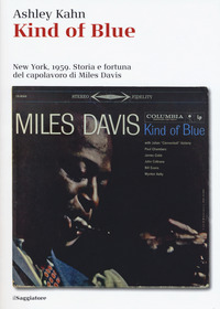 Kind_Of_Blue_New_York_1959_Storia_E_Fortuna_Del_Capolavoro_Di_Miles_Davis_-Kahn_Ashley