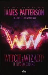 Witch_&_Wizard_Il_Nuovo_Ordine_-Patterson_James_Charbonnet_Gab