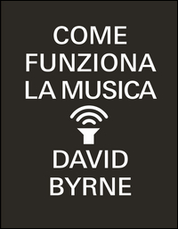 Come_Funziona_La_Musica_-Byrne_David