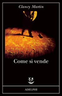 Come Si Vende  di Clancy Martin - libri