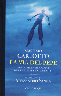 Via Del Pepe Finta Fiaba Africana Per Europei Benpensanti (la) di Carlotto Massimo Sanna Alessan - libri Via Del Pepe Finta Fiaba Africana Per Europei Benpensanti (la) di Carlotto Massimo Sanna Alessan - libri