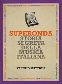 Superonda_Storia_Segreta_Della_Musica_Italiana_-Mattioli_Valerio
