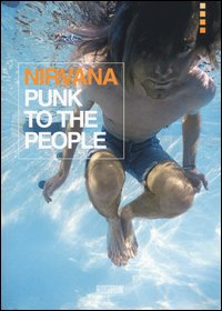 Nirvana_Punk_To_The_People_Catalogo_Della_Mostra_(bologna,_12_Dicembre_2013-31_Gennaio_2014)_-Aa.vv._Mainoldi_(cur.)_Guidoni_(cur.)