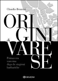 Origini_Di_Varese_Primavera_Varesina_Dopo_Le_Stagioni_Barbariche_-Benzoni_Claudio