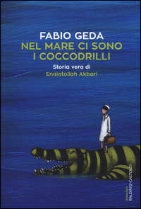 Nel Mare Ci Sono I Coccodrilli. Storia Vera Di Enaiatollah Akbari  di Geda Fabio - libri