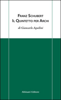 Franz_Schubert_Il_Quintetto_Per_Archi_-Aquilini_Giancarlo