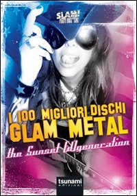 100_Migliori_Dischi_Glam_Metal_The_Sunset_[d]generation_-Martinelli_Federico_Lissoni_Mo