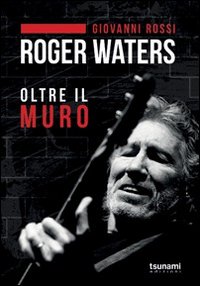 Roger_Waters_Oltre_Il_Muro_-Rossi_Giovanni