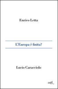 Europa_E`_Finita_-Letta_Enrico_Caracciolo_Lucio