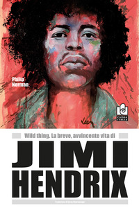 Wild Thing. La Breve, Avvincente Vita Di Jimi Hendrix  di Norman Philip - libri