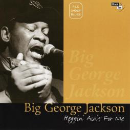 Beggin' Ain't For Me di Big George Jackson - CD