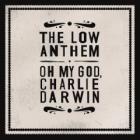 Oh_My_God%2C_Charlie_Darwin_-The_Low_Anthem