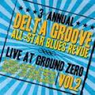 Live At Ground Zero  di Delta Groove All-Star Blues Revue - CD