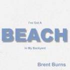 I've Got A Beach In My Backyard  di Brent Burns - CD