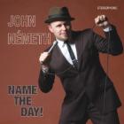 Name The Day ! di John Nemeth - CD Name The Day ! di John Nemeth - CD