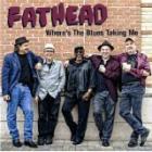 Where's The Blues Taking Me di Fathead - CD