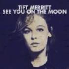 See You On The Moon di Tift Merritt - CD See You On The Moon di Tift Merritt - CD