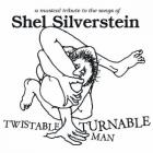 Twistable Turnable Man: A Musical Tribute To Shel Silverstein di Shel Silverstein - CD