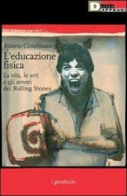 Rolling Stones Educazione Fisica La Vita Le A  di Castelnuovo Vittorio - libri