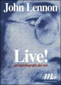 John Lennon - Live Un`autobiografia Dal Vivo di Lennon John - libri John Lennon - Live Un`autobiografia Dal Vivo di Lennon John - libri